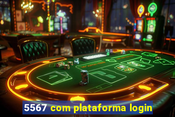 5567 com plataforma login